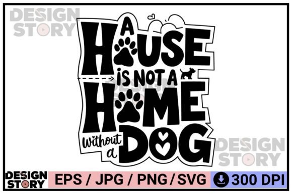 A House Needs a Dog Home Pet Quote Graphics