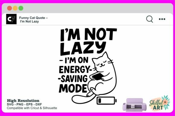 Funny Cat Quote – I’m Not Lazy Graphics for Crafts