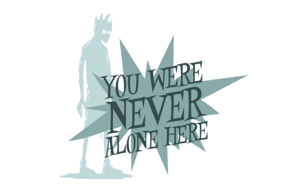 You Were Never Alone Here Graphics for Crafts